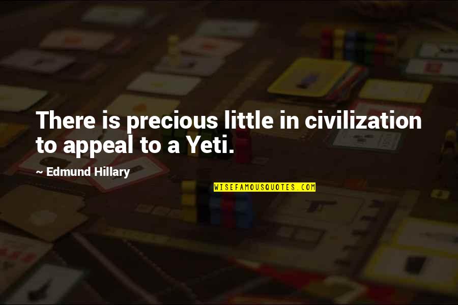 Yeti Quotes By Edmund Hillary: There is precious little in civilization to appeal