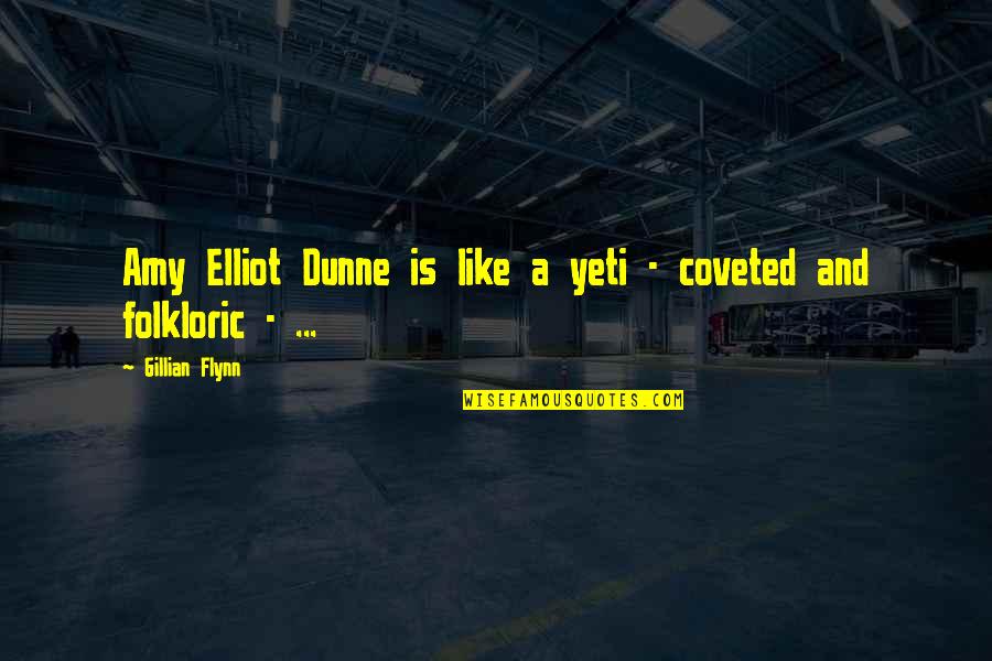 Yeti Quotes By Gillian Flynn: Amy Elliot Dunne is like a yeti -
