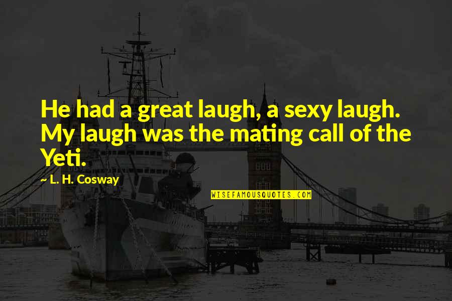 Yeti Quotes By L. H. Cosway: He had a great laugh, a sexy laugh.