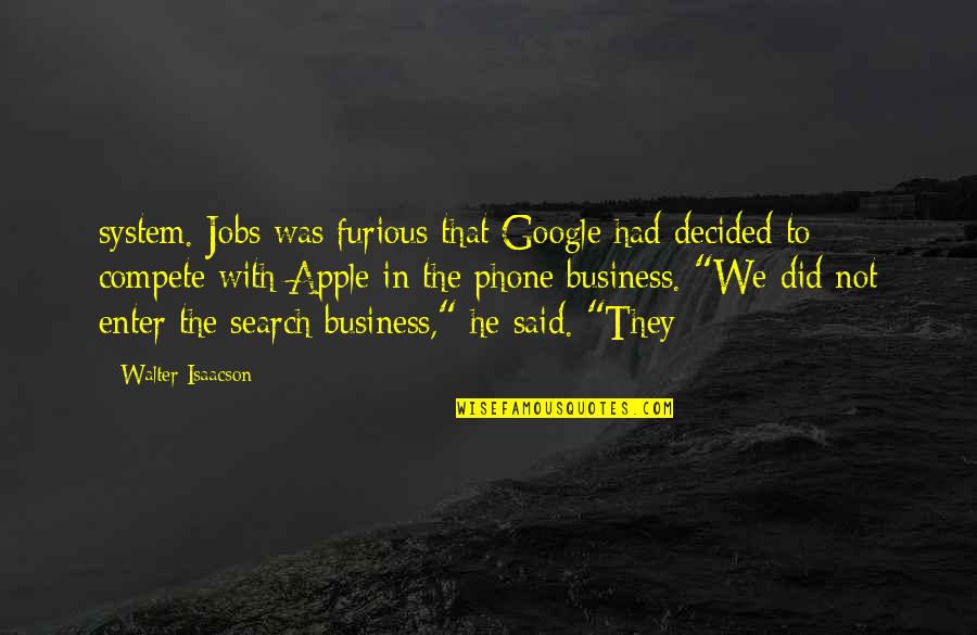Yetimiket Quotes By Walter Isaacson: system. Jobs was furious that Google had decided Yetimiket Quotes By Walter Isaacson: system. Jobs was furious that Google had decided