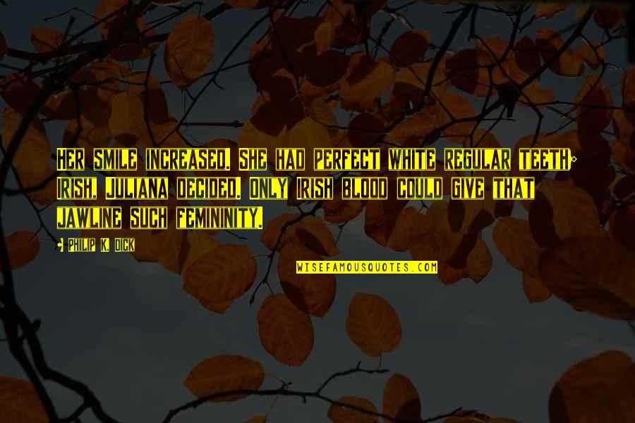 Yetisen Group Quotes By Philip K. Dick: Her smile increased. She had perfect white regular Yetisen Group Quotes By Philip K. Dick: Her smile increased. She had perfect white regular