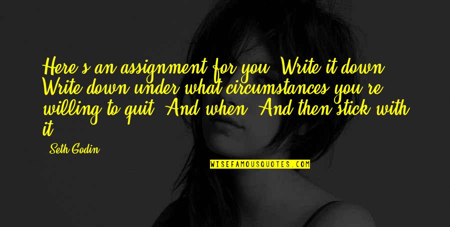 Yetkelkel Quotes By Seth Godin: Here's an assignment for you: Write it down. Yetkelkel Quotes By Seth Godin: Here's an assignment for you: Write it down.