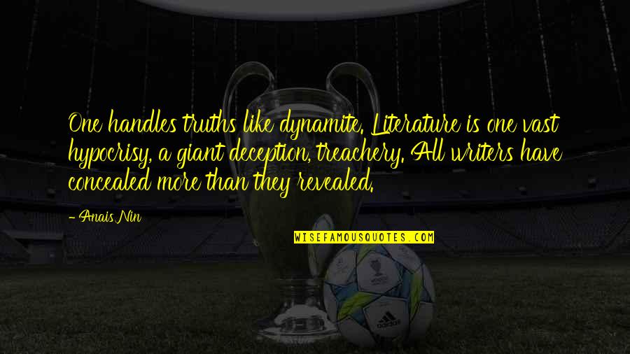 Yetkili Quotes By Anais Nin: One handles truths like dynamite. Literature is one Yetkili Quotes By Anais Nin: One handles truths like dynamite. Literature is one