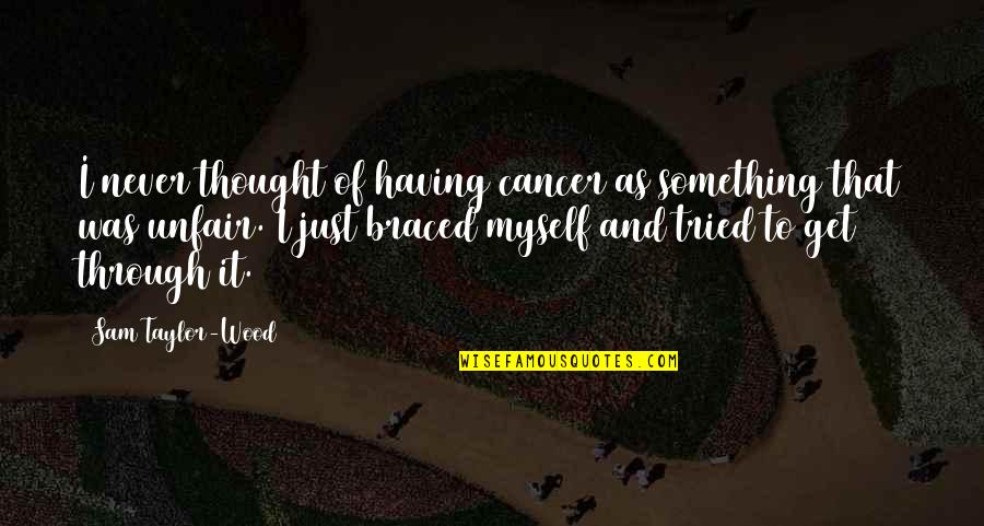 Yetkin Dikinciler Quotes By Sam Taylor-Wood: I never thought of having cancer as something Yetkin Dikinciler Quotes By Sam Taylor-Wood: I never thought of having cancer as something