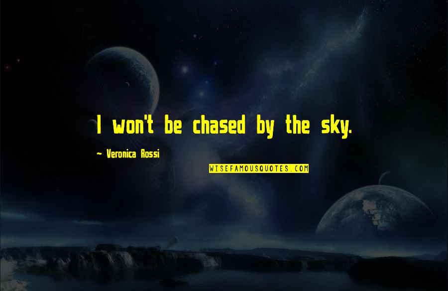 Yetkiner Quotes By Veronica Rossi: I won't be chased by the sky. Yetkiner Quotes By Veronica Rossi: I won't be chased by the sky.