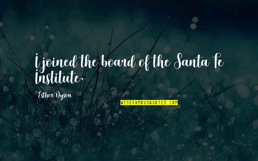Yetsebr Quotes By Esther Dyson: I joined the board of the Santa Fe