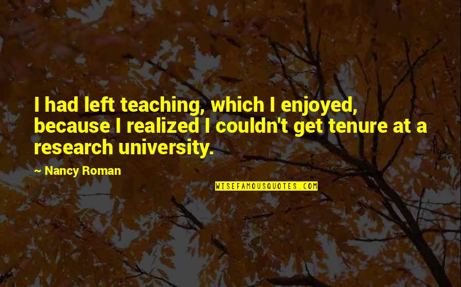 Yetsebr Quotes By Nancy Roman: I had left teaching, which I enjoyed, because