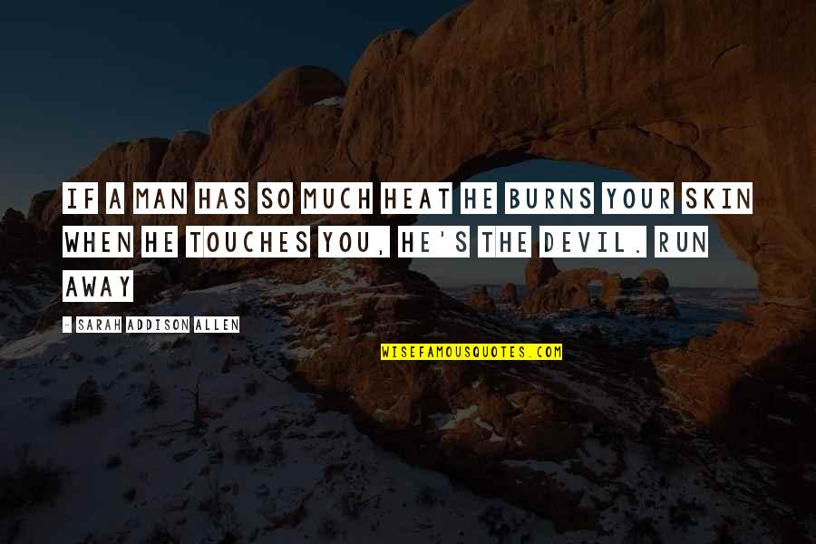Yetsebr Quotes By Sarah Addison Allen: If a man has so much heat he