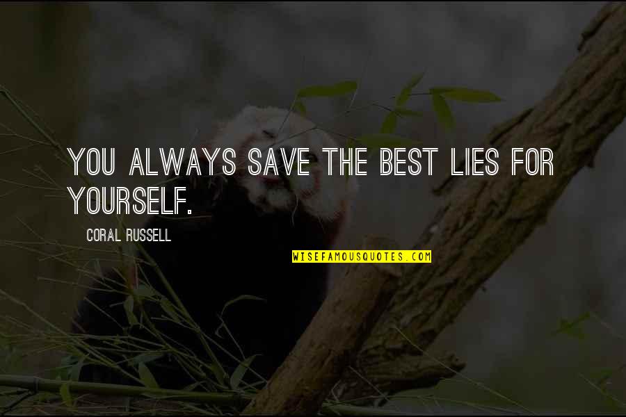 Yetsehay Quotes By Coral Russell: You always save the best lies for yourself. Yetsehay Quotes By Coral Russell: You always save the best lies for yourself.