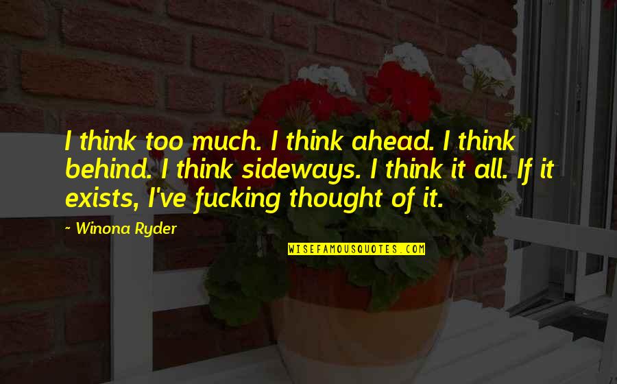 Yetsera Quotes By Winona Ryder: I think too much. I think ahead. I Yetsera Quotes By Winona Ryder: I think too much. I think ahead. I