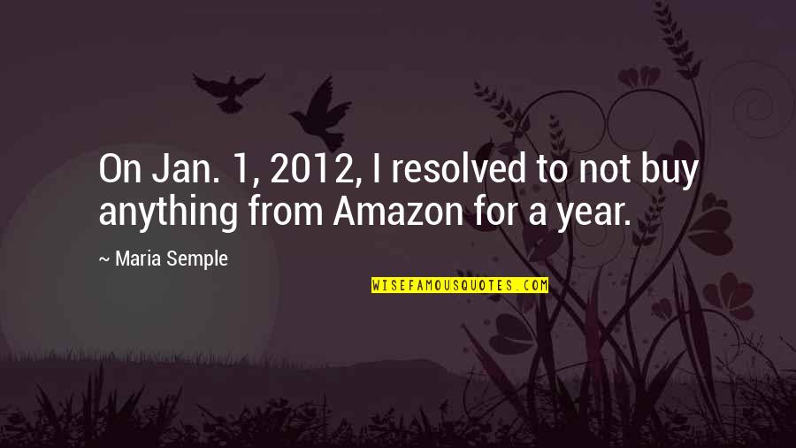 Yetunde Williams Quotes By Maria Semple: On Jan. 1, 2012, I resolved to not