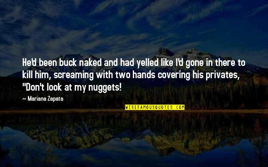 Yetunde Williams Quotes By Mariana Zapata: He'd been buck naked and had yelled like Yetunde Williams Quotes By Mariana Zapata: He'd been buck naked and had yelled like