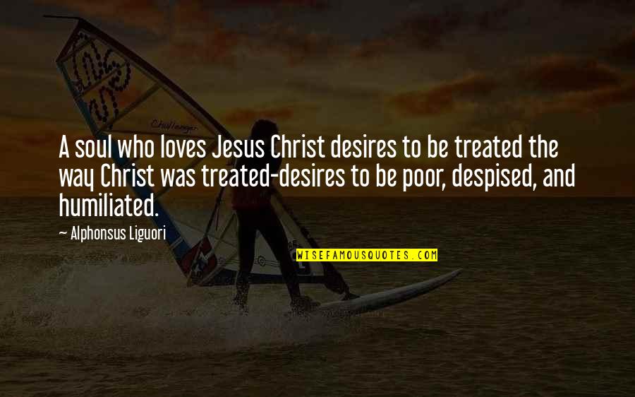 Yetzer Hara Quotes By Alphonsus Liguori: A soul who loves Jesus Christ desires to