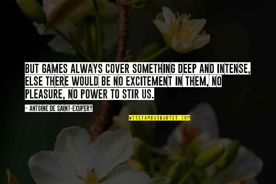 Yeukkei Quotes By Antoine De Saint-Exupery: But games always cover something deep and intense, Yeukkei Quotes By Antoine De Saint-Exupery: But games always cover something deep and intense,