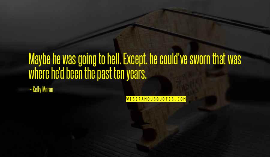 Yeul Quotes By Kelly Moran: Maybe he was going to hell. Except, he Yeul Quotes By Kelly Moran: Maybe he was going to hell. Except, he