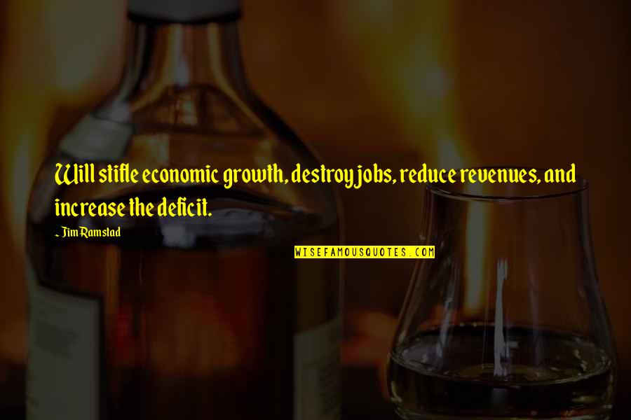 Yeux Bleus Quotes By Jim Ramstad: Will stifle economic growth, destroy jobs, reduce revenues,