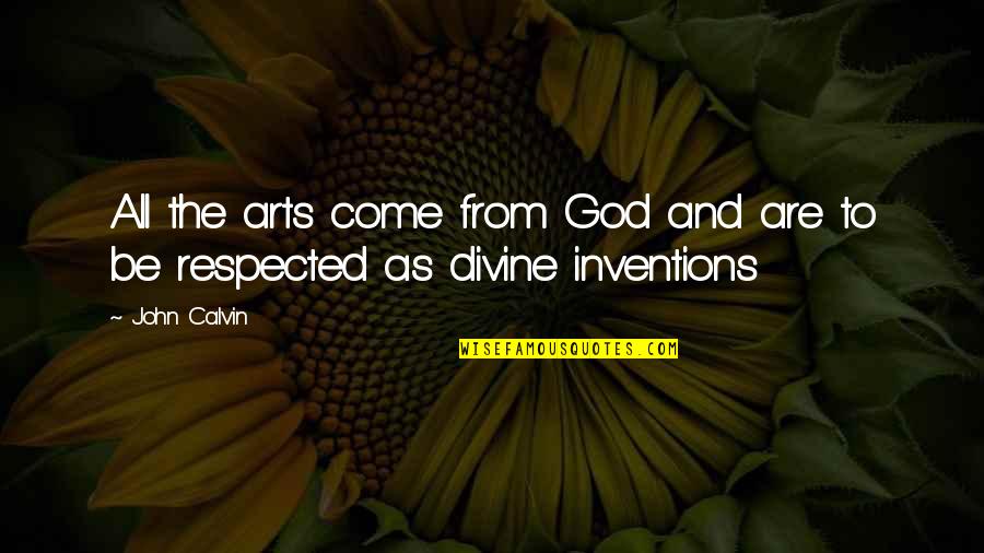 Yeux Bleus Quotes By John Calvin: All the arts come from God and are