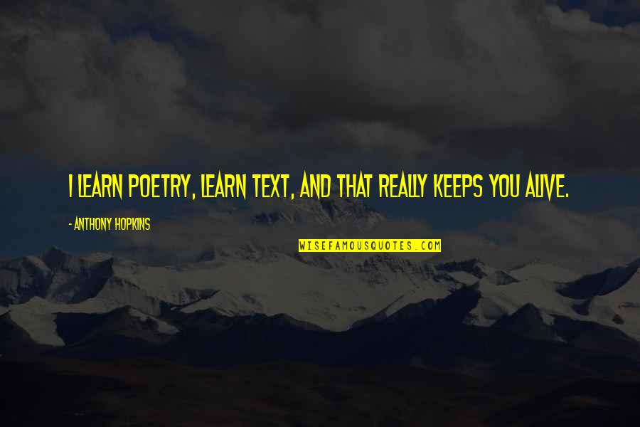 Yeux Gris Quotes By Anthony Hopkins: I learn poetry, learn text, and that really Yeux Gris Quotes By Anthony Hopkins: I learn poetry, learn text, and that really