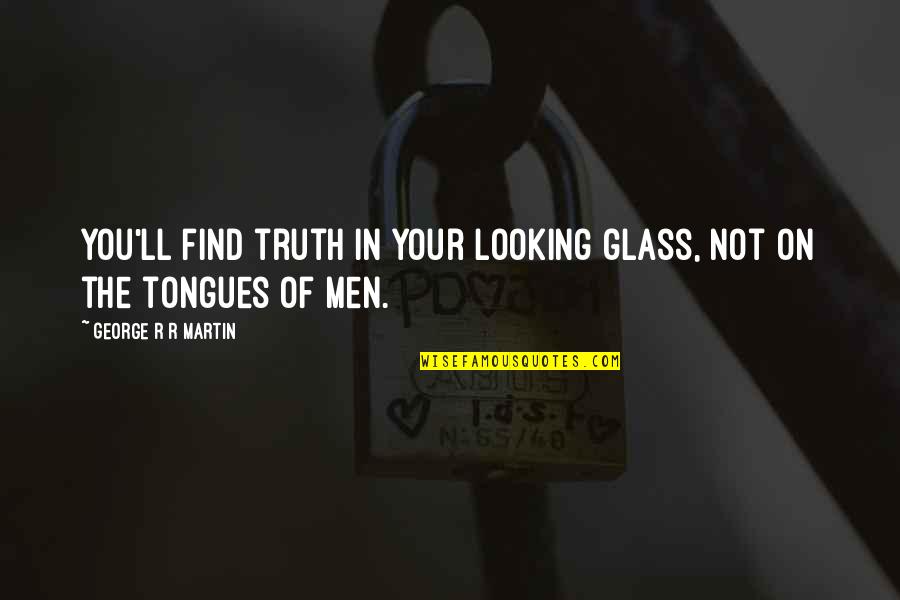 Yevak Car Quotes By George R R Martin: You'll find truth in your looking glass, not