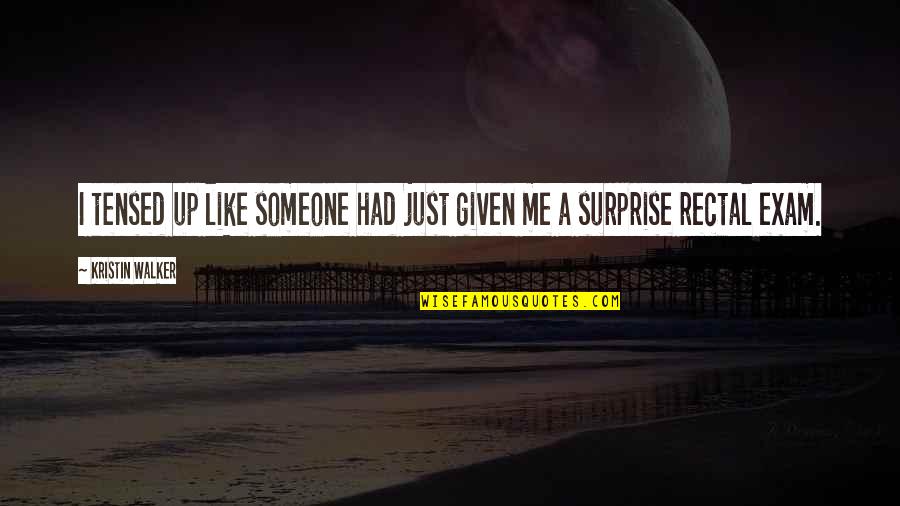 Yevaleva Quotes By Kristin Walker: I tensed up like someone had just given Yevaleva Quotes By Kristin Walker: I tensed up like someone had just given