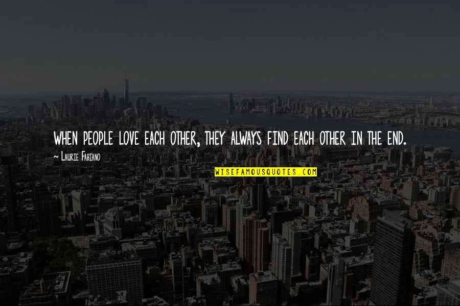 Yeva's Quotes By Laurie Fabiano: when people love each other, they always find Yeva's Quotes By Laurie Fabiano: when people love each other, they always find