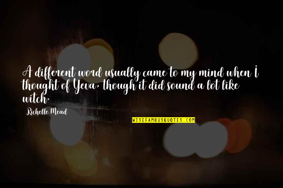Yeva's Quotes By Richelle Mead: A different word usually came to my mind Yeva's Quotes By Richelle Mead: A different word usually came to my mind