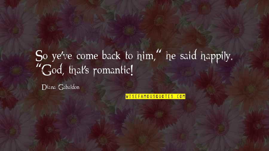 Ye've Quotes By Diana Gabaldon: So ye've come back to him," he said