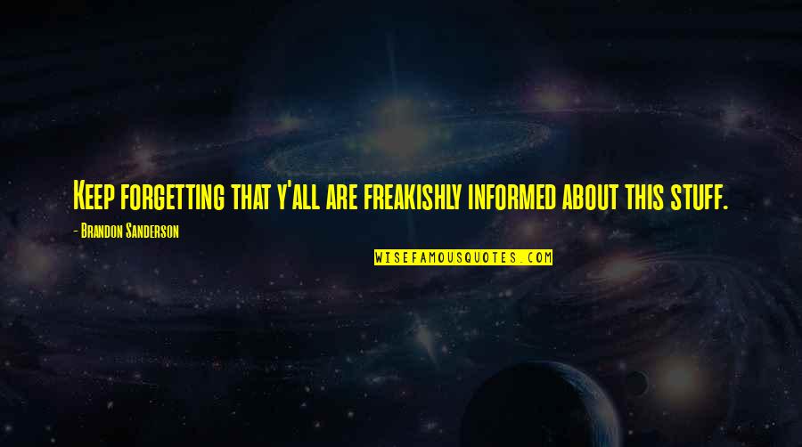 Y'ever Quotes By Brandon Sanderson: Keep forgetting that y'all are freakishly informed about