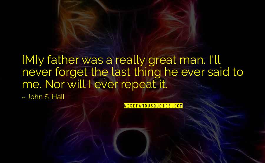 Y'ever Quotes By John S. Hall: [M]y father was a really great man. I'll