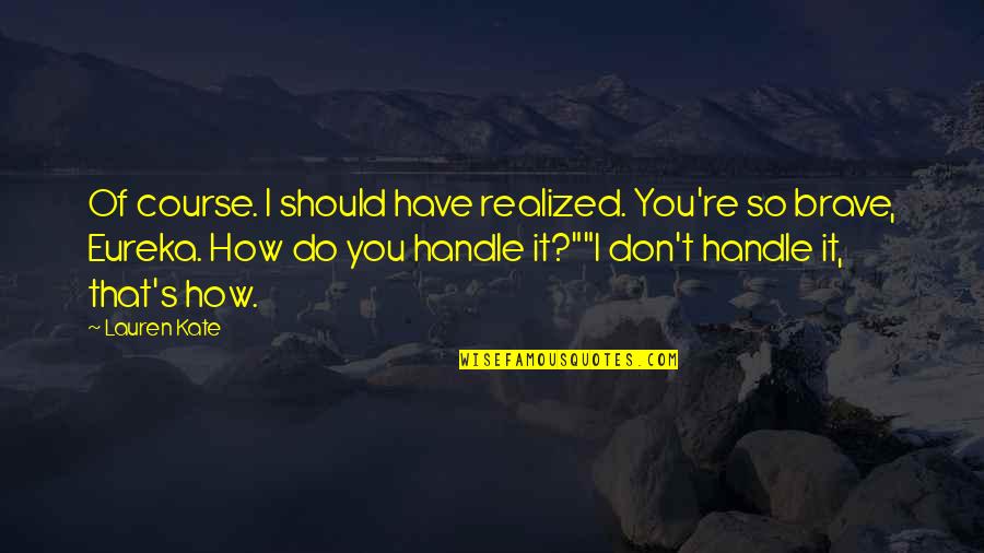 Yeverly Doing Videos Quotes By Lauren Kate: Of course. I should have realized. You're so