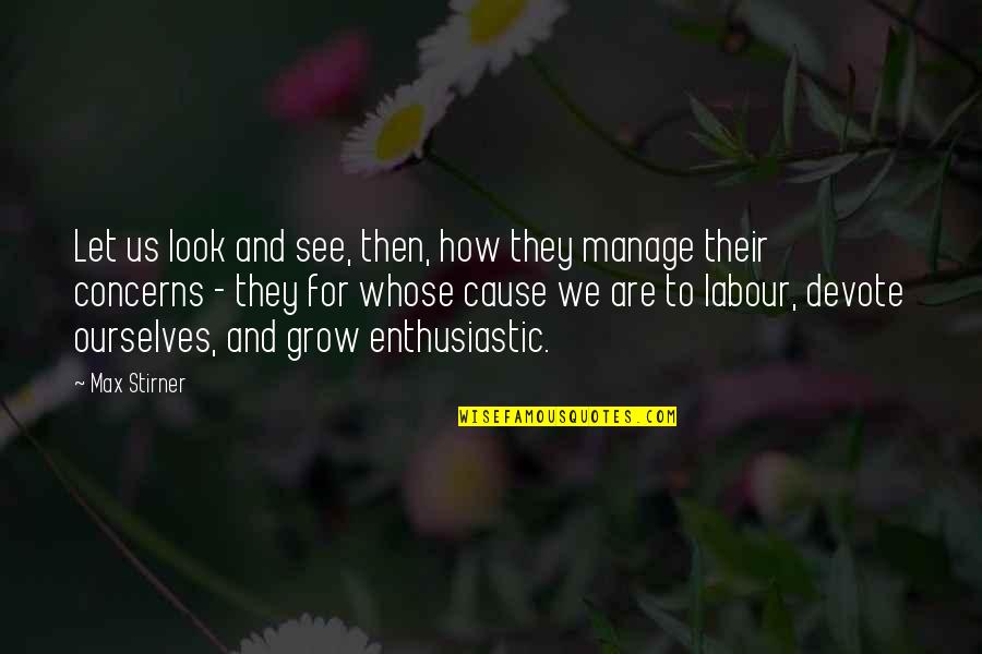 Yeverly Doing Videos Quotes By Max Stirner: Let us look and see, then, how they