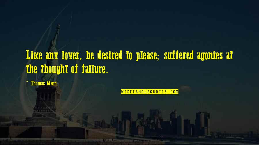 Yeverly Doing Videos Quotes By Thomas Mann: Like any lover, he desired to please; suffered