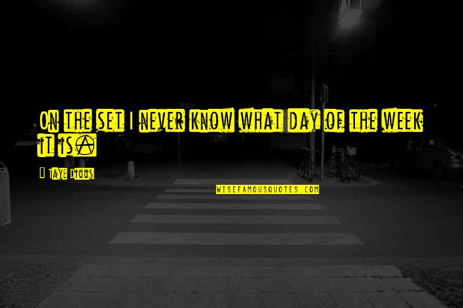 Yevgenia Pashinsky Quotes By Taye Diggs: On the set I never know what day Yevgenia Pashinsky Quotes By Taye Diggs: On the set I never know what day