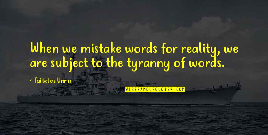 Yevgeniy Gertselyevich Quotes By Taitetsu Unno: When we mistake words for reality, we are