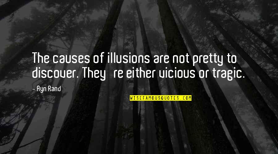 Yevgeniy Quotes By Ayn Rand: The causes of illusions are not pretty to