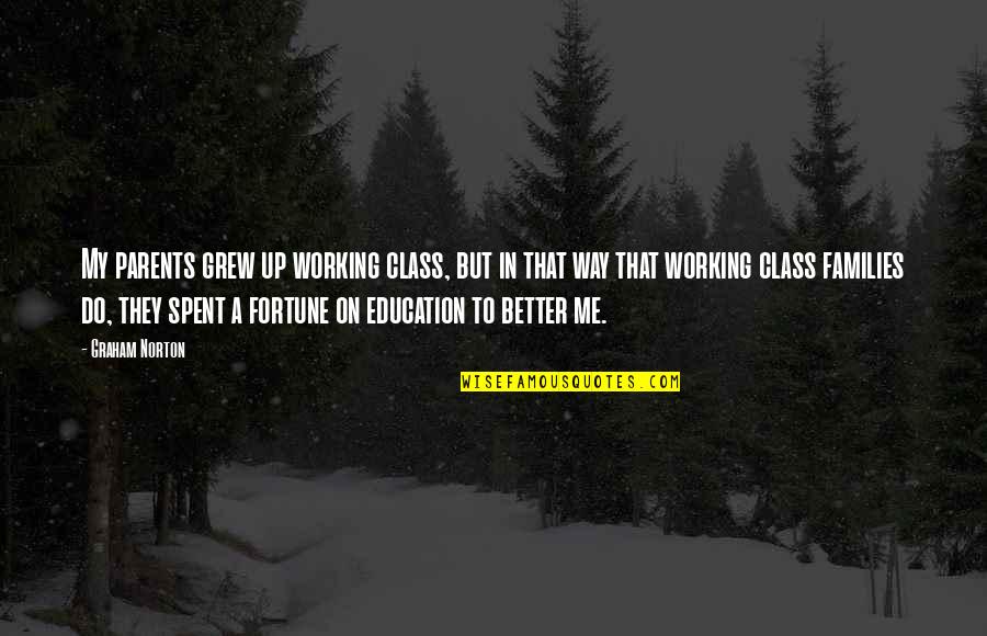 Yevgeniy Quotes By Graham Norton: My parents grew up working class, but in Yevgeniy Quotes By Graham Norton: My parents grew up working class, but in