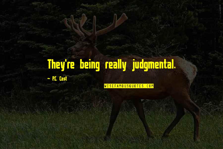 Yevgeniy Quotes By P.C. Cast: They're being really judgmental. Yevgeniy Quotes By P.C. Cast: They're being really judgmental.