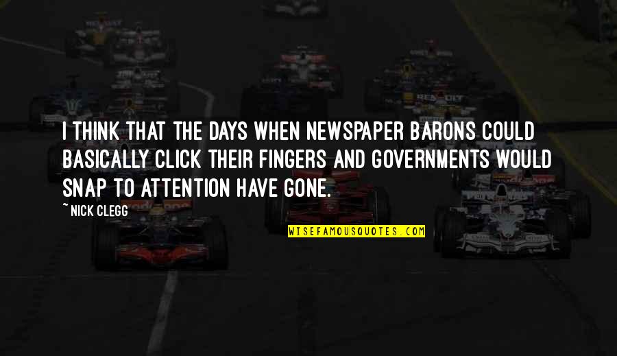Yevgeniy Rits Quotes By Nick Clegg: I think that the days when newspaper barons Yevgeniy Rits Quotes By Nick Clegg: I think that the days when newspaper barons