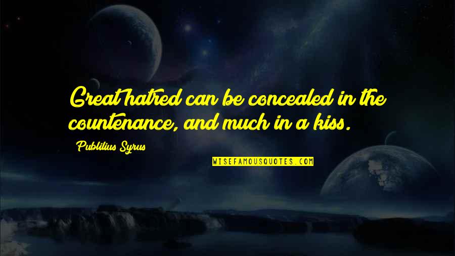Yevgeny Kafelnikov Quotes By Publilius Syrus: Great hatred can be concealed in the countenance,
