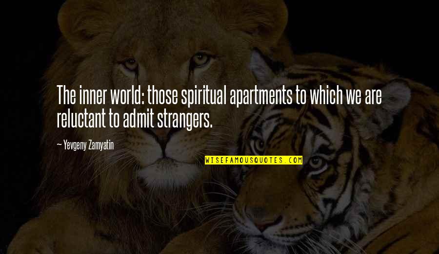 Yevgeny Quotes By Yevgeny Zamyatin: The inner world: those spiritual apartments to which
