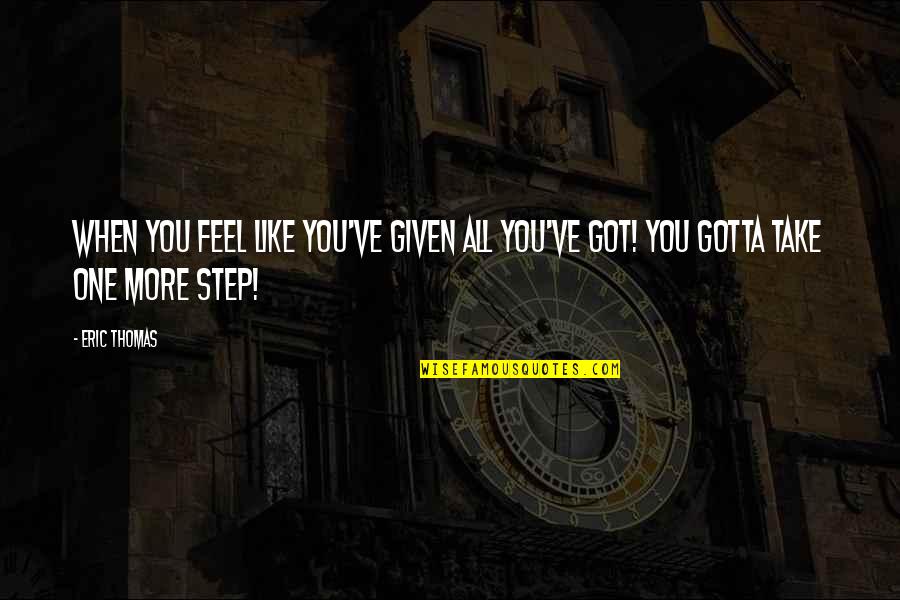 Yevgeny Vindman Quotes By Eric Thomas: When you feel like you've given all you've