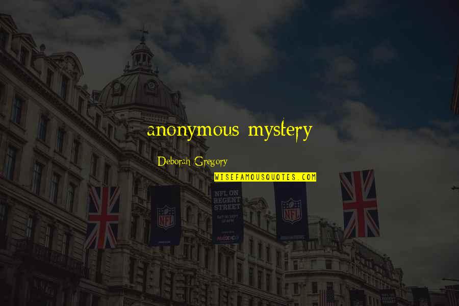 Yevgenya Stulov Quotes By Deborah Gregory: anonymous mystery Yevgenya Stulov Quotes By Deborah Gregory: anonymous mystery