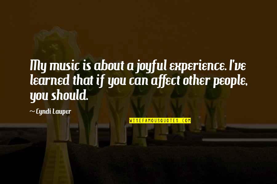 Yevoli And Malayev Quotes By Cyndi Lauper: My music is about a joyful experience. I've