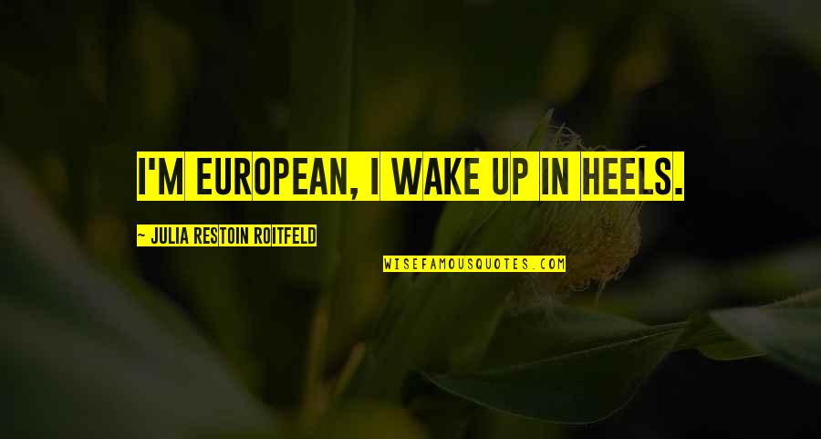 Yevshan Quotes By Julia Restoin Roitfeld: I'm European, I wake up in heels.