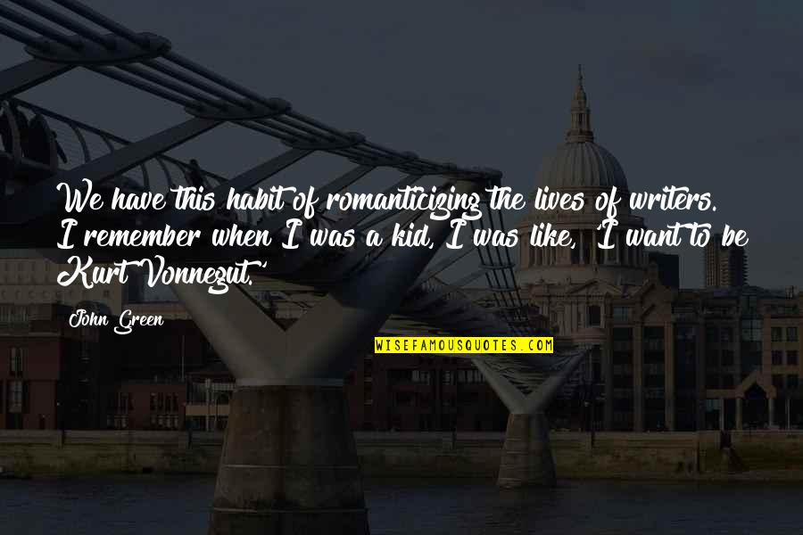Yew Dell Quotes By John Green: We have this habit of romanticizing the lives Yew Dell Quotes By John Green: We have this habit of romanticizing the lives