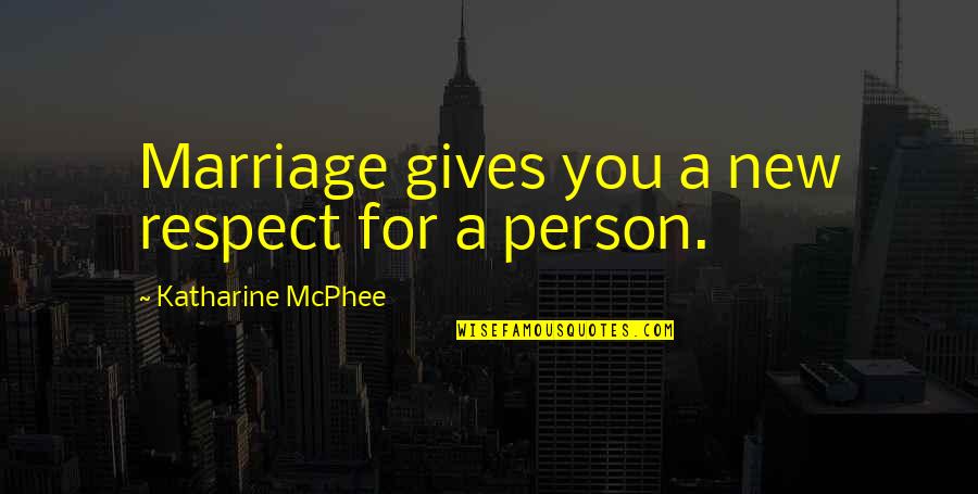 Yew Dell Quotes By Katharine McPhee: Marriage gives you a new respect for a Yew Dell Quotes By Katharine McPhee: Marriage gives you a new respect for a