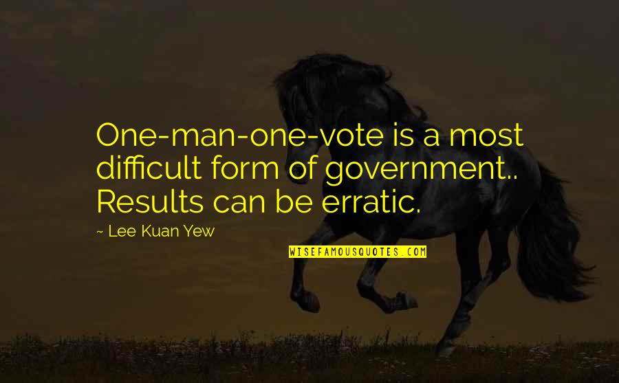 Yew Quotes By Lee Kuan Yew: One-man-one-vote is a most difficult form of government..