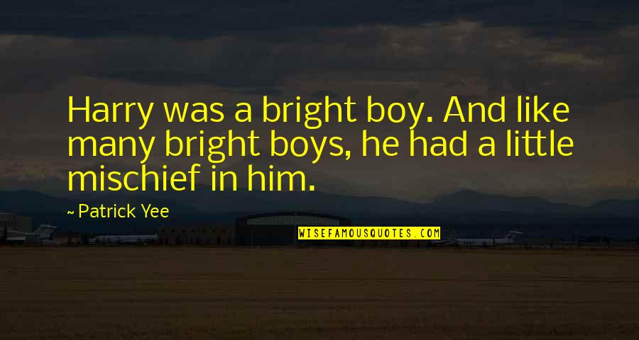 Yew Quotes By Patrick Yee: Harry was a bright boy. And like many