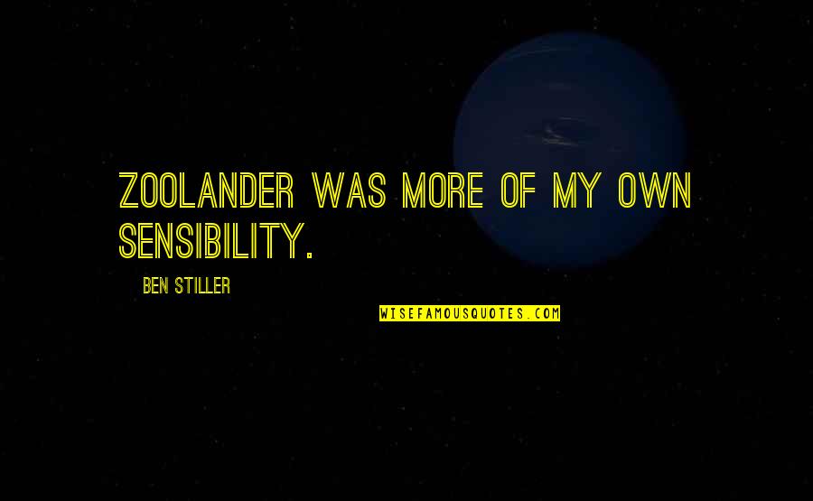 Yewdu Quotes By Ben Stiller: Zoolander was more of my own sensibility. Yewdu Quotes By Ben Stiller: Zoolander was more of my own sensibility.