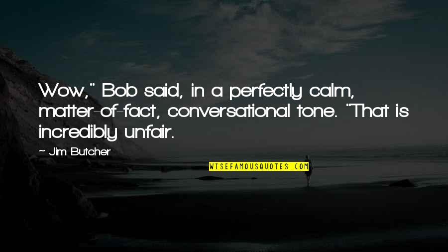 Yewon Youtube Quotes By Jim Butcher: Wow," Bob said, in a perfectly calm, matter-of-fact, Yewon Youtube Quotes By Jim Butcher: Wow," Bob said, in a perfectly calm, matter-of-fact,